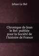Chronique de Jean le Bel: publiee pour la Societe de l