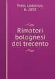 Rimatori bolognesi del trecento, Frati, Lodovico, b. 1855 