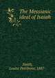 The Messianic ideal of Isaiah, Smith, Louise Pettibone, 1887- 