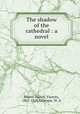 The shadow of the cathedral : a novel, Vicente Blasco Ibanez 