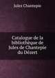 Catalogue de la bibliotheque de Jules de Chantepie du Dezert, Jules Chantepie 