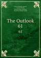 The Outlook. 61, Ernest Hamlin Abbott, Lyman Abbott, Francis Rufus Bellamy, Hamilton Wright Mabie 