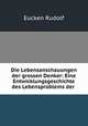 Die Lebensanschauungen der grossen Denker: Eine Entwicklungsgeschichte des Lebensproblems der ., Rudolf Eucken 