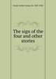 The sign of the four and other stories, Doyle, Arthur Conan, Sir, 1859-1930 