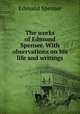 The works of Edmund Spenser. With observations on his life and writings, Spenser Edmund 