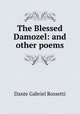 The Blessed Damozel: and other poems, Rossetti, Dante Gabriel, 1828-1882 