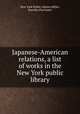 Japanese-American relations, a list of works in the New York public library, New York Public Library,Miller, Dorothy Purviance 