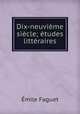 Dix-neuvieme siecle; etudes litteraires, Emile Faguet 