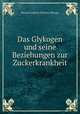 Das Glykogen und seine Beziehungen zur Zuckerkrankheit, Eduard Friedrich Wilhelm Pflueger 
