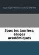 Sous les lauriers; eloges academiques, Eugene-Melchior Vogue 