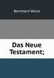 Das Neue Testament;, Bernhard Weiss 