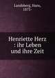Henriette Herz : ihr Leben und ihre Zeit, Landsberg, Hans, 1875- 