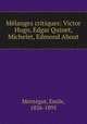 Melanges critiques: Victor Hugo, Edgar Quinet, Michelet, Edmond About, Emile Montegut 