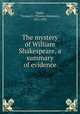 The mystery of William Shakespeare, a summary of evidence, Webb, Thomas E. (Thomas Ebenezer), 1821-1903 