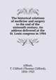 The historical relations of medicine and surgery to the end of the sixteenth century. An address delivered at the St. Louis congress in 1904, Allbutt, T. Clifford (Thomas Clifford), 1836-1925 