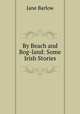By Beach and Bog-land: Some Irish Stories, Jane Barlow 