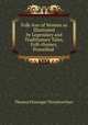 Folk-lore of Women as Illustrated by Legendary and Traditionary Tales, Folk-rhymes, Proverbial ., Thomas Firminger Thiselton Dyer 