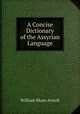 A Concise Dictionary of the Assyrian Language, William Muss-Arnolt 