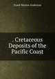 . Cretaceous Deposits of the Pacific Coast, Frank Marion Anderson 