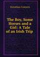 The Boy, Some Horses and a Girl: A Tale of an Irish Trip ., Dorothea Conyers 
