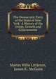 The Democratic Party of the State of New York: A History of the Origin, Growth and Achievements ., Martin Wilie Littleton, James K . McGuire 