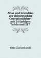 Atlas und Grundriss der chirurgischen Operationslehre: mit 24 farbigen Tafeln und 217 ., Otto Zuckerkandl 