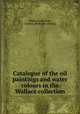 Catalogue of the oil paintings and water colours in the Wallace collection, Wallace collection, London. [from old catalog] 