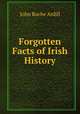Forgotten Facts of Irish History, John Roche Ardill 