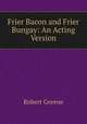 Frier Bacon and Frier Bungay: An Acting Version, Роберт Грин 