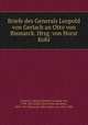 Briefe des Generals Leopold von Gerlach an Otto von Bismarck. Hrsg. von Horst Kohl, Ludwig Friedrich Leopold von Gerlach 