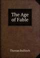 The Age of Fable, Bulfinch Thomas 