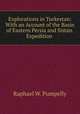 Explorations in Turkestan: With an Account of the Basin of Eastern Persia and Sistan. Expedition ., Raphael W. Pumpelly 