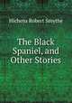 The Black Spaniel, and Other Stories, Hichens Robert Smythe 