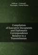 Compilation of Executive Documents and Diplomatic Correspondence Relative to a Transisthmian ., Sullivan & Cromwell , Nicaragua, United States 