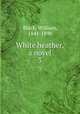 White heather, a novel. 3, Black, William, 1841-1898 