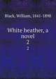 White heather, a novel. 2, Black, William, 1841-1898 