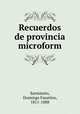 Recuerdos de provincia microform, Sarmiento, Domingo Faustino, 1811-1888 