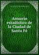 Anuario estadistico de la Ciudad de Santa Fe., Direccion de Estadistica Municipal 