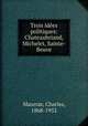 Trois ides politiques: Chateaubriand, Michelet, Sainte-Beuve, Maurras, Charles, 1868-1952 
