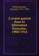 L`avant-guerre dans la littrature franaise, 1900-1914, Baldensperger, Fernand, 1871-1958 