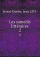 Les samedis littraires. 2, Ernest-Charles, Jean, 1875- 