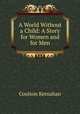 A World Without a Child: A Story for Women and for Men, Kernahan Coulson 