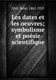 Les dates et les oeuvres; symbolisme et poesie scientifique, Rene Ghil 