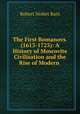 The First Romanovs. (1613-1725): A History of Moscovite Civilisation and the Rise of Modern ., Robert Nisbet Bain 