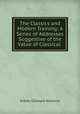 The Classics and Modern Training: A Series of Addresses Suggestive of the Value of Classical ., Sidney Gillespie Ashmore 