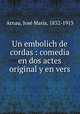 Un embolich de cordas : comedia en dos actes original y en vers, Jose Maria Arnau 