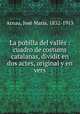 La pubilla del valles : cuadro de costums catalanas, dividit en dos actes, original y en vers, Jose Maria Arnau 