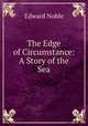 The Edge of Circumstance: A Story of the Sea, Edward Noble 
