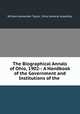 The Biographical Annals of Ohio, 1902-: A Handbook of the Government and Institutions of the ., William Alexander Taylor, Ohio General Assembly 