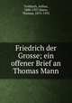 Friedrich der Grosse; ein offener Brief an Thomas Mann, Trebitsch, Arthur, 1880-1927,Mann, Thomas, 1875-1955 